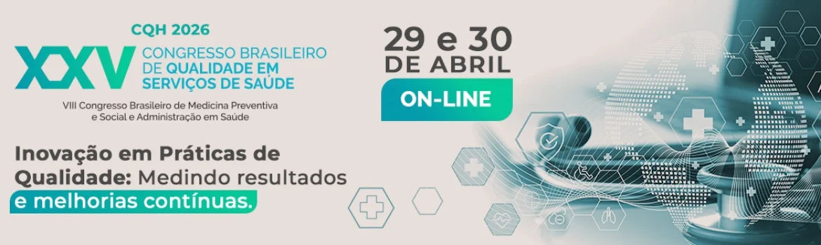 XXV Congresso Brasileiro de Qualidade em Serviços de Saúde | VIII Congresso Brasileiro de Medicina Preventiva e Social e Administração em Saúde