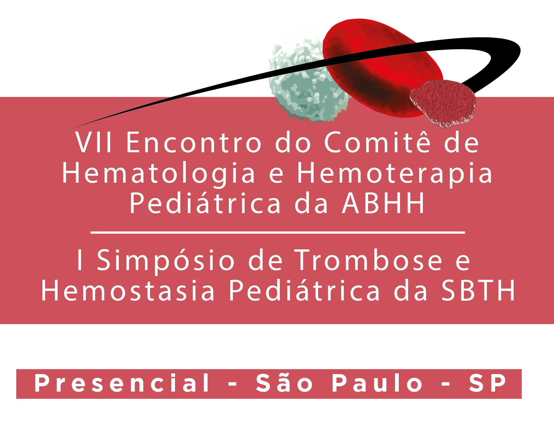 VII Encontro do Comitê de Hematologia, Hemoterapia Pediátrica da ABHH e I Simpósio de Trombose e Hemostasia Pediátrica da SBTH